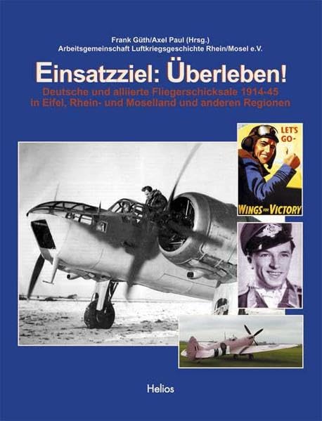 Einsatzziel: Überleben!: Deutsche und alliierte Fliegerschicksale zwischen 1914-1945 in Eifel, Rhein- und Moselland und anderen Regionen Politics & Society
