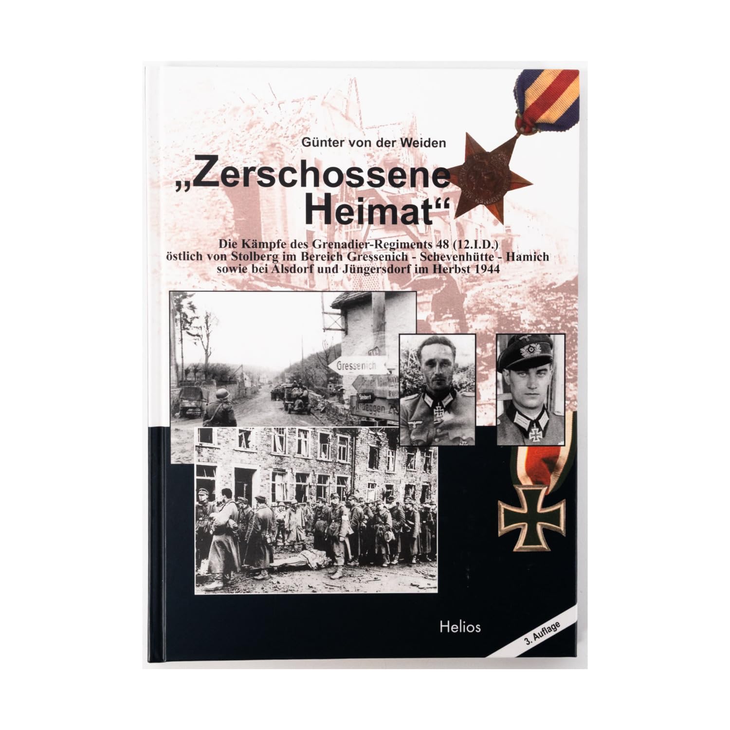 "Zerschossene Heimat": Die Kämpfe des Grenadier-Regiments 48 (12.I.D.) östlich von Stolberg im Bereich Gressenich-Schevenhütte-Hamich sowie bei Alsdorf und Jüngersdorf im Herbst 1944 Politics & History