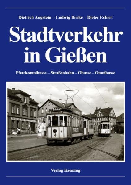 Stadtverkehr in Gießen: Pferdeomnibusse – Straßenbahn – Obusse – Omnibusse Business & Technology