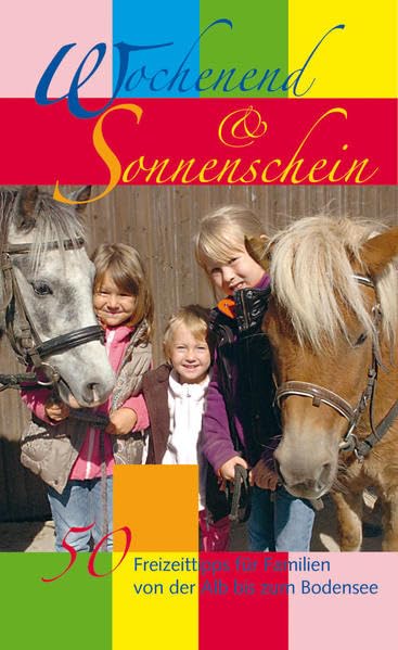 Wochenend & Sonnenschein: 50 Freizeittipps für Familien von der Alb bis zu den Alpen: 50 Freizeittipps für Familien von der Alb bis zum Bodensee Leisure, Home & Garden