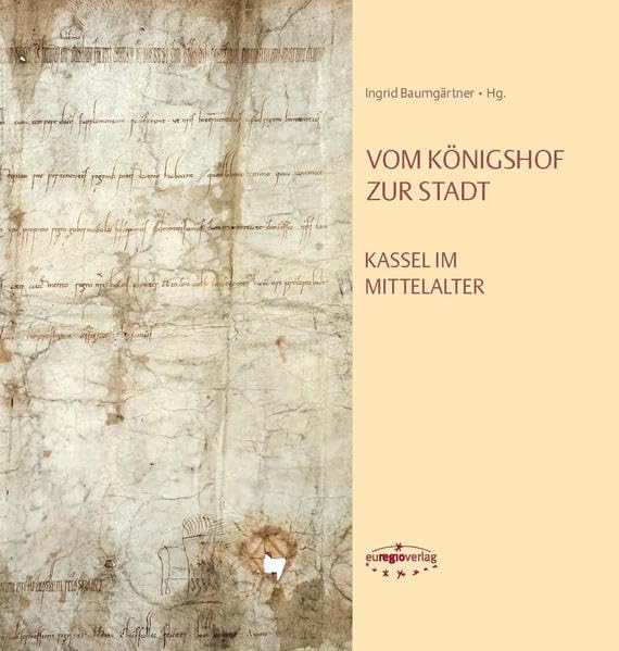 Vom Königshof zur Stadt: Kassel im Mittelalter German history