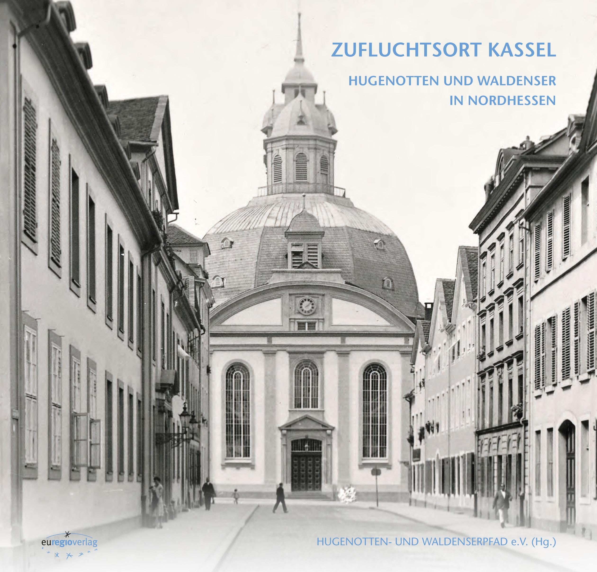DAMALS WIE HEUTE: ZUFLUCHTSORT KASSEL: HUGENOTTEN UND WALDENSER IN NORDHESSEN Politics & History