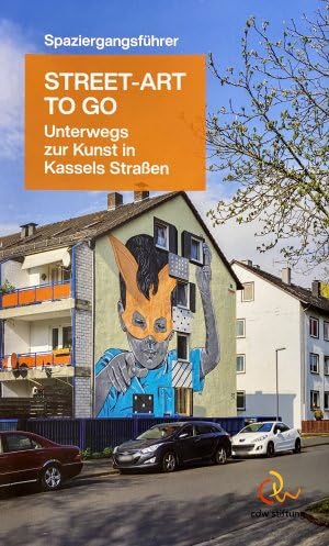 Spaziergangsführer STREET-ART TO GO Unterwegs zur Kunst in Kassels Straßen Books