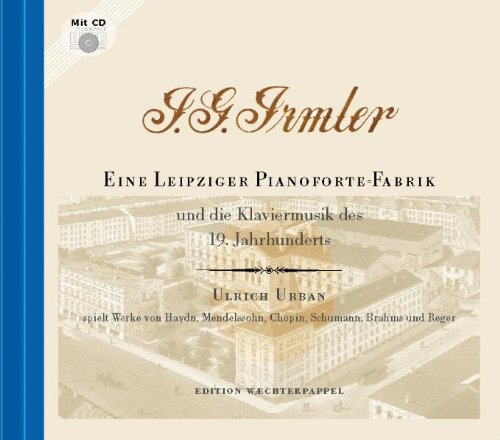 J. G. Irmler - Eine Leipziger Pianoforte-Fabrik und die Klaviermusik des 19. Jahrhunderts: Ulrich Urban spielt Werke von Haydn, Mendelssohn, Chopin, Schumann, Brahms und Reger Arts & Music