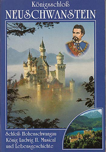 Königsschloss Neuschwanstein: Der König und sein Schloss. Schloss Neuschwanstein Baugeschichte, Sagen. Schloss Hohenschwangau, Biographie König Ludwig II, König-Ludwig-II-Musical Politics & Society Books