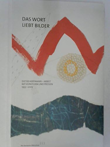 Das Wort liebt Bilder: Dieter Hoffmann - Arbeit mit Künstlern und Pressen 1955 bis 2005 - Katalog zur Ausstellung - Deutsches Buch- und Schriftmuseum, ... am Main, 28. September bis 26. November 2005 Books