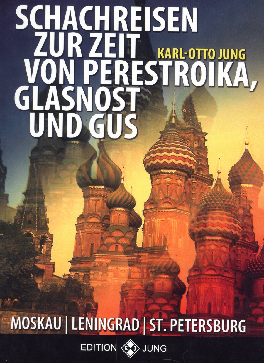 Schachreisen zur Zeit von Glasnost, Perestroika und GUS: Moskau - Leningrad - St. Petersburg Politics & History