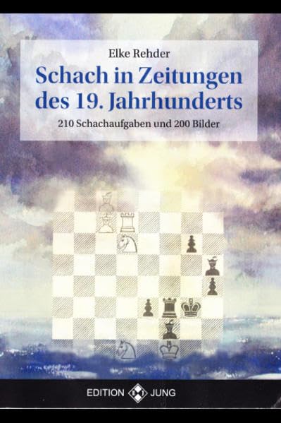Schach in Zeitungen des 19. Jahrhunderts: 210 Schachaufgaben und 200 Bilder Leisure & Fun