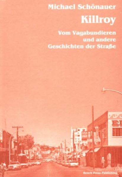 Killroy - Vom Vagabundieren und andere Geschichten der Strasse: Vom Vagabundieren und andere Geschichten der Straße Fiction
