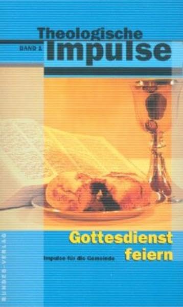 Gottesdienst feiern: Impulse für die Gemeinde (Theologische Impulse) Religion & Esotericism