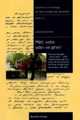 Herr, wohin sollen wir gehen?: Weimarer Republik - "Drittes Reich" - DDR: Lebenserinnerungen des letzten Bundesvorstehers der FEGs in der DDR Religion & Esotericism