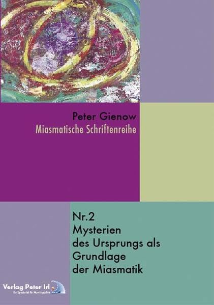 Mysterien des Ursprungs als Grundlage der Miasmatik (Miasmatische Schriftenreihe) Medicine