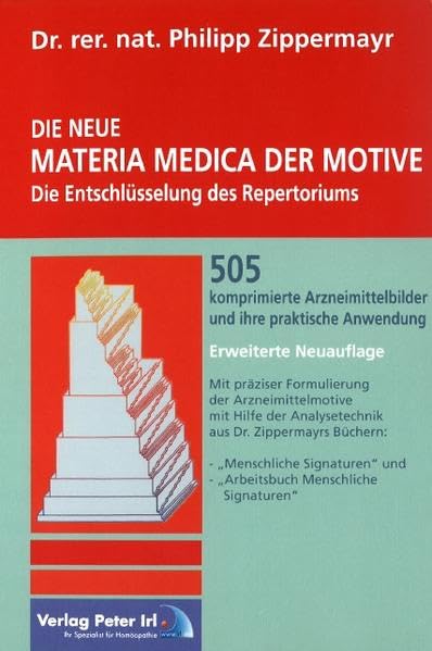 NEUE Materia Medica der Motive: Die Entschlüsselung des Repertoriums. 505 komprimierte Arzneimittelbilder und ihre praktische Anwendung Medicine