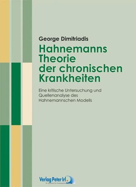 Die Lehre der Chronischen Krankheiten nach Samuel Hahnemann: Eine kritische Untersuchung und Quellenanalyse des Hahnemannschen Modells Medicine