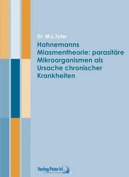 Hahnemanns Miasmentheorie: parasitaäre Mikroorganismen als Ursache chronischer Krankheiten Medicine
