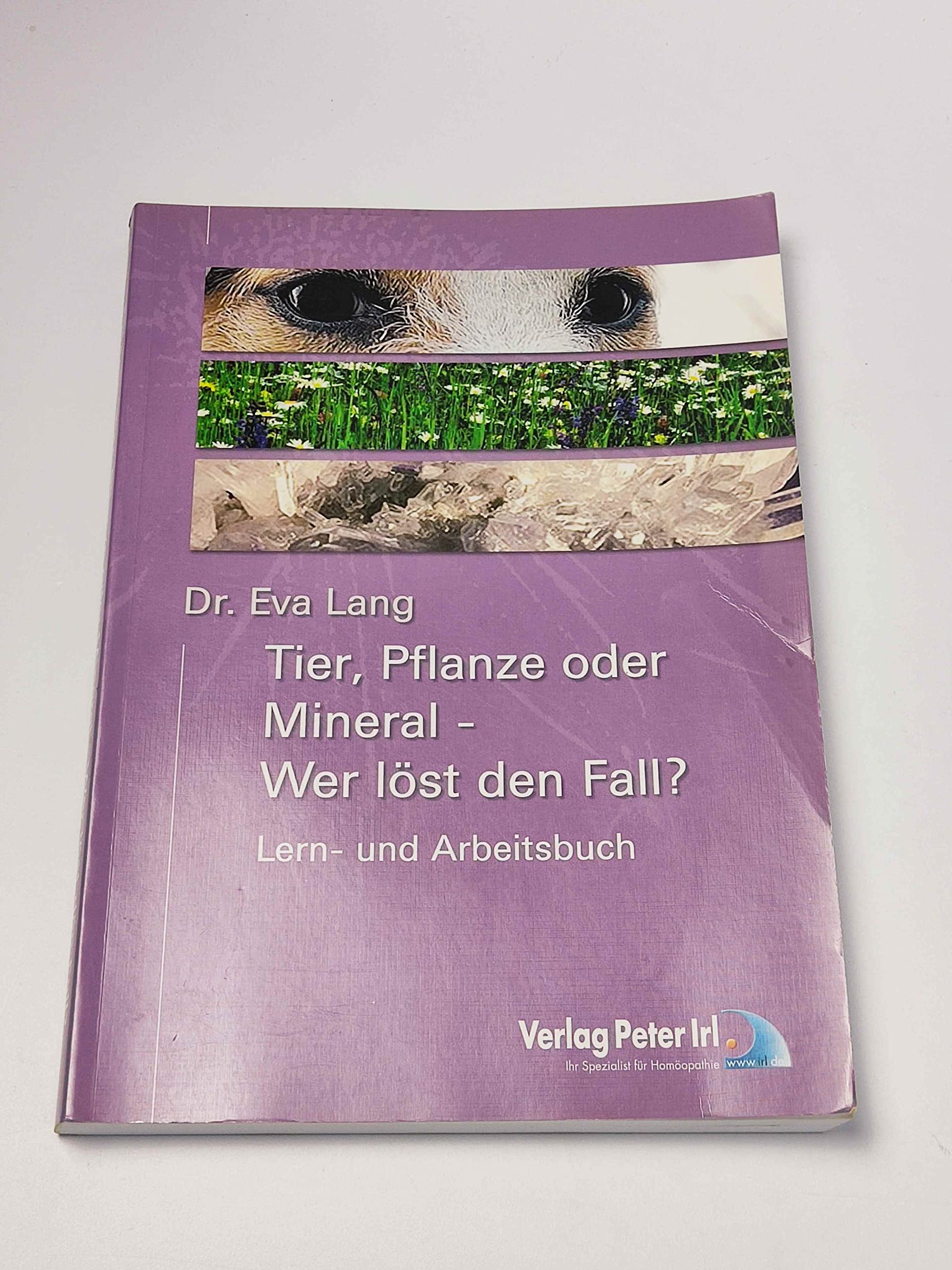 Tier, Pflanze oder Mineral - Wer löst den Fall?: Wege zum homöopathischen Similimum an Hand von 50 homöopathischen Fallbeispielen Medicine