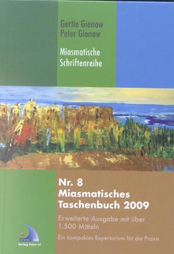 Miasmatisches Taschenbuch 2009: Miasmatische Schriftenreihe: Nr. 8: Erweiterte Ausgabe mit über 1.500 Mitteln. Ein komplettes Repertorium für die Praxis Medicine