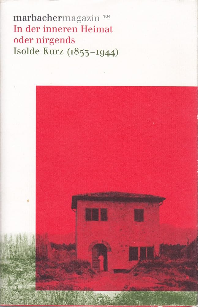 In der inneren Heimat oder nirgends. Isolde Kurz (1853-1944) (Marbacher Magazin: 1986 ff.) Contemporary literature