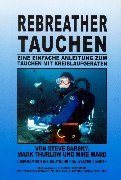 Rebreathertauchen: Eine einfache Anleitung zum Tauchen mit Kreislaufgeräten Arts & Music