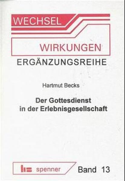 Wechsel-Wirkungen, Ergänzungsreihe, Bd.13, Der Gottesdienst in der Erlebnisgesellschaft: Zur Bedeutung der kultursoziologischen Untersuchung Gerhard ... Praktischen Theologie und ihren Grundlagen) Books