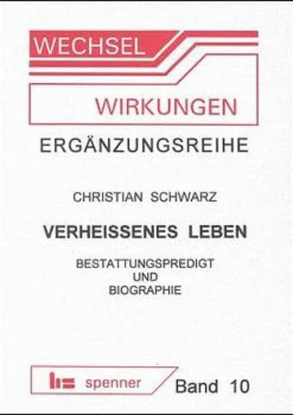 Wechsel-Wirkungen, Ergänzungsreihe, Bd.10, Verheissenes Leben: Bestattungspredigt und Biographie (Wechsel-Wirkungen. Ergänzungsreihe: Traktate zur Praktischen Theologie und ihren Grundlagen) Books