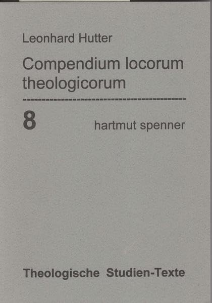 Compendium locorum theologicorum ex Scriptura S. et libro Concordantiae collectum: Deutsche Ausgabe (Theologische Studien-Texte (ThST)) Religion & Esotericism
