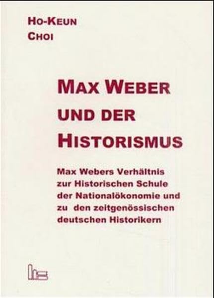 Max Weber und der Historismus: Max Webers Verhältnis zur Historischen Schule der Nationalökonomie und zu den zeitgenössischen Historikern Law