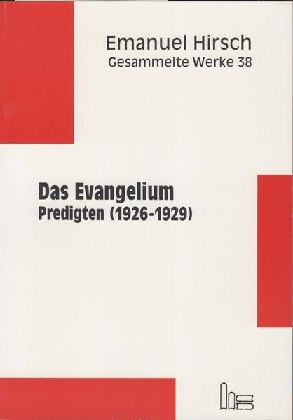 Gesammelte Werke, 48 Bde., Bd.38, Das Evangelium: Predigten (1926-1929) (Emanuel Hirsch - Gesammelte Werke) Religion & Esotericism