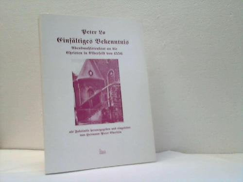 Einfältiges Bekenntnis: Abendmahlstraktat an die Christen in Elberfeld von 1556 Religion & Esotericism