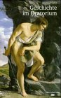 Geschichte im Oratorium: Von der Schöpfung zur Apokalypse. Eine historische Handreichung für die Chorarbeit Arts & Music