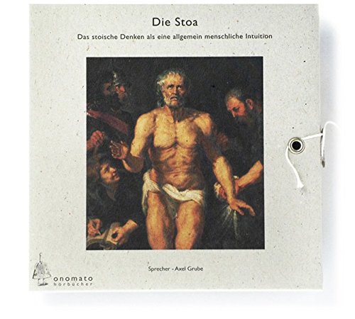 Die Stoa, Das stoische Denken als eine allgemeine menschliche Intuition; Texte der Stoa - zusammengestellt, kommentiert und gelesen von Axel Grube, 1 Audio-CD in handgefertigter Schmuckschachtel Books