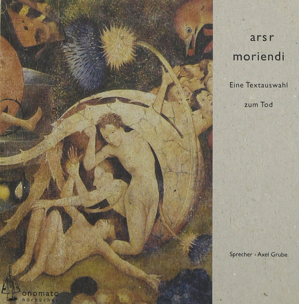 ars moriendi: Eine Textauswahl zum Tod; Zusammengestellt und leicht kommentiert von Axel Grube. 1 CD-A in handgefertigter Papphülle (Bibliophile ... Hörbücher in handgearbeiteten Papphüllen) Social Sciences