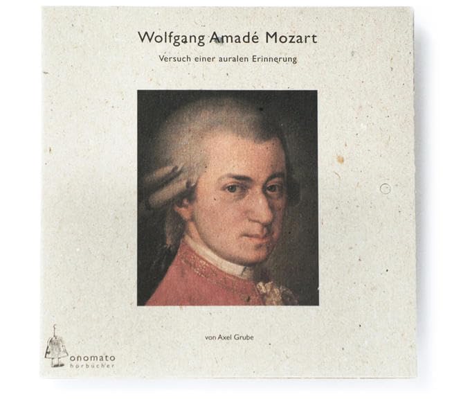 Wolfgang Amadé Mozart. Ein fragmentarisches Portrait. Gekürzte Version 1 Audio-CD in handgefertigter Papphülle (Bibliophile Edition »Hörhefte« / Hörbücher in handgearbeiteten Papphüllen) Social Sciences