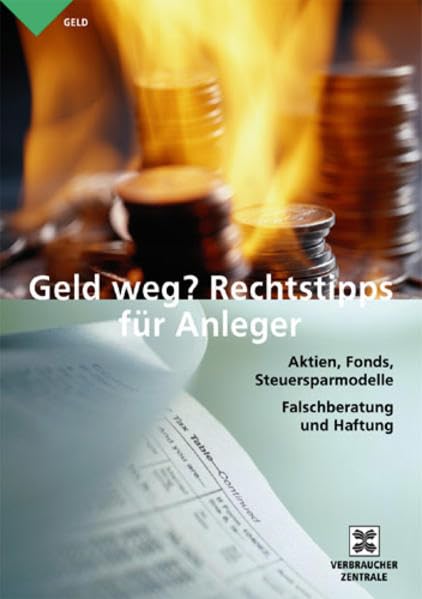 Geld weg? Rechtstipps für Anleger: Aktien, Fonds, Steuersparmodelle, Falschberatung und Haftung Law