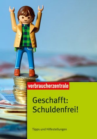 Geschafft: Schuldenfrei!: Tipps und Hilfestellungen Business, Finance & Career