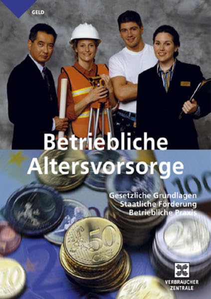 Betriebliche Altersvorsorge: Gesetzliche Grundlagen, Staatliche Förderung, Betriebliche Praxis Law