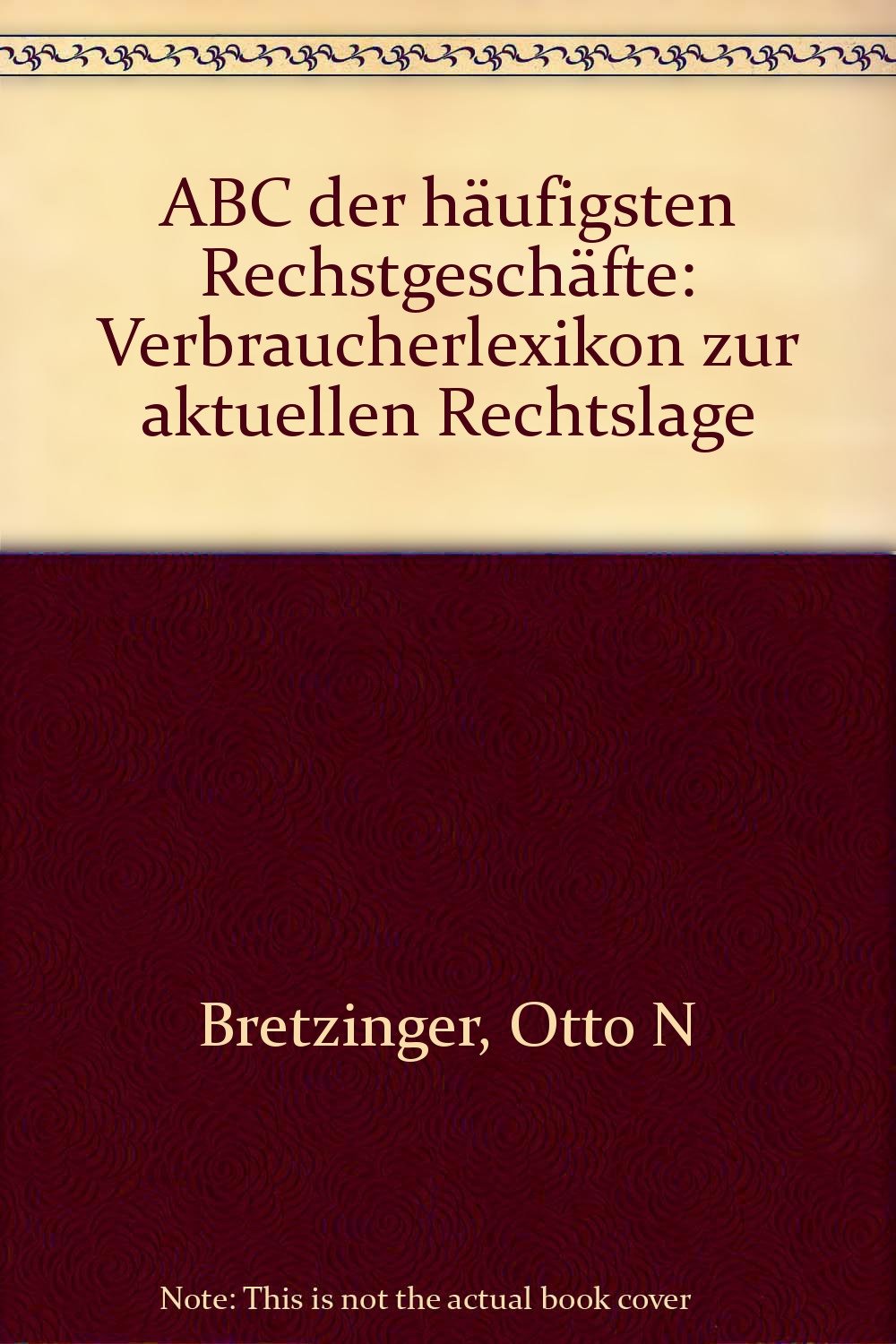 ABC der häufigsten Rechstgeschäfte: Verbraucherlexikon zur aktuellen Rechtslage Books