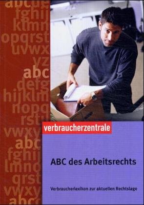 ABC des Arbeitsrechts: Verbraucherlexikon zur aktuellen Rechtlage Books