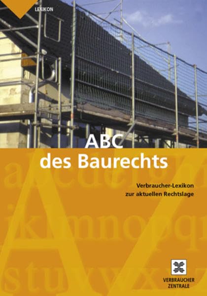 ABC des Baurechts: Verbraucher-Lexikon zur aktuellen Rechtslage Business, Finance & Career