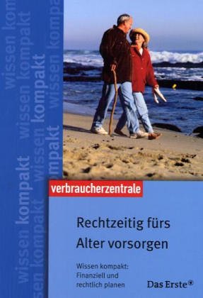 Rechtzeitig fürs Alter vorsorgen: Wissen kompakt: Finanziell und rechtlich planen Business, Finance & Career