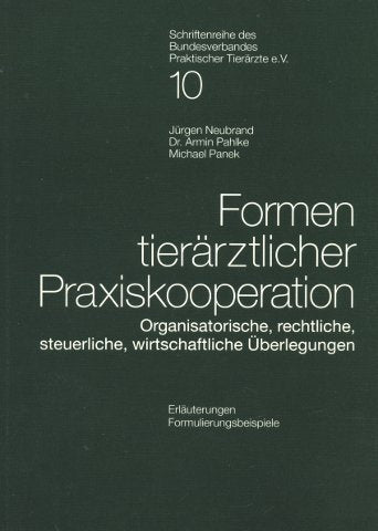 Formen tierärztlicher Praxiskooperation: Organisatorische, rechtliche, steuerliche, wirtschaftliche Überlegungen (Schriftenreihe des Bundesverbandes Praktischer Tierärzte e.V.) Medicine