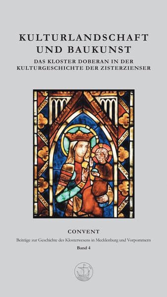 Kulturlandschaft und Baukunst: Das Kloster Doberan in der Kulturgeschichte der Zisterzienser (Convent. Beitraege zur Geschichte des Klosterwesens in Mecklenburg und Vorpommern) Politics & History