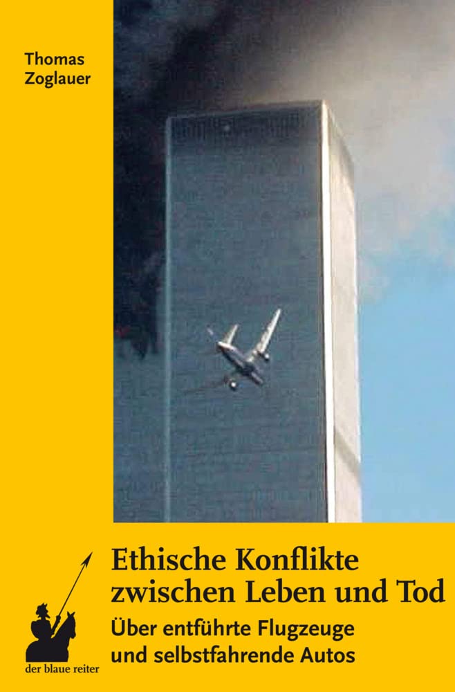 Ethische Konflikte zwischen Leben und Tod: Über entführte Flugzeuge und selbstfahrende Autos Philosophy