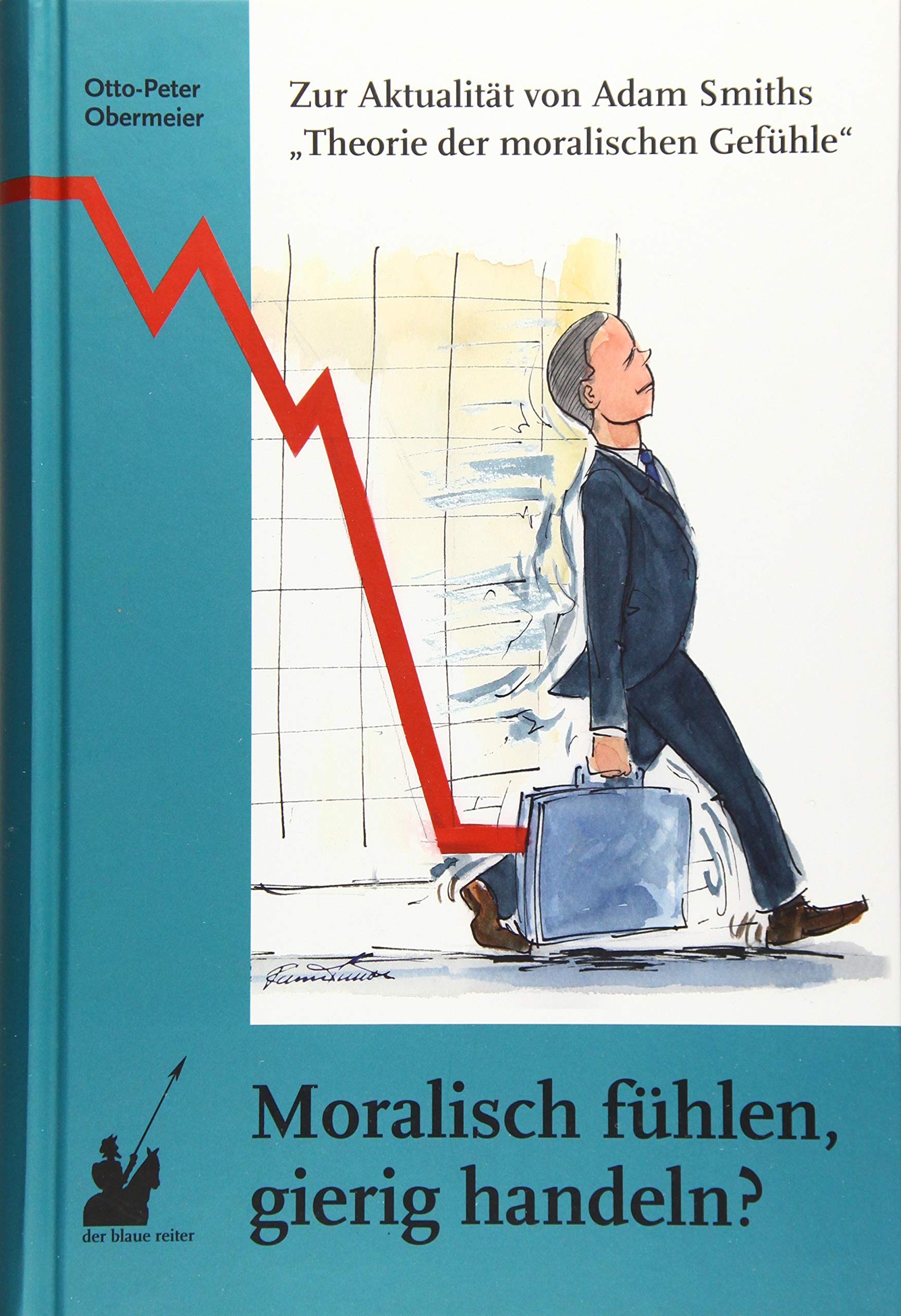Moralisch fühlen, gierig handeln?: Zur Aktualität von Adam Smiths „Theorie der moralischen Gefühle“ Philosophy