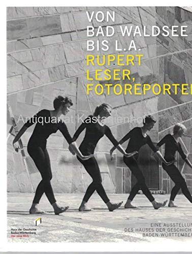 Von Bad Waldsee bis L.A. Rupert Leser, Fotoreporter: Katalog zur Ausstellung im Haus der Geschichte Baden-Württemberg, 17. Dezember 2010 bis 11. September 2011 Politics & History