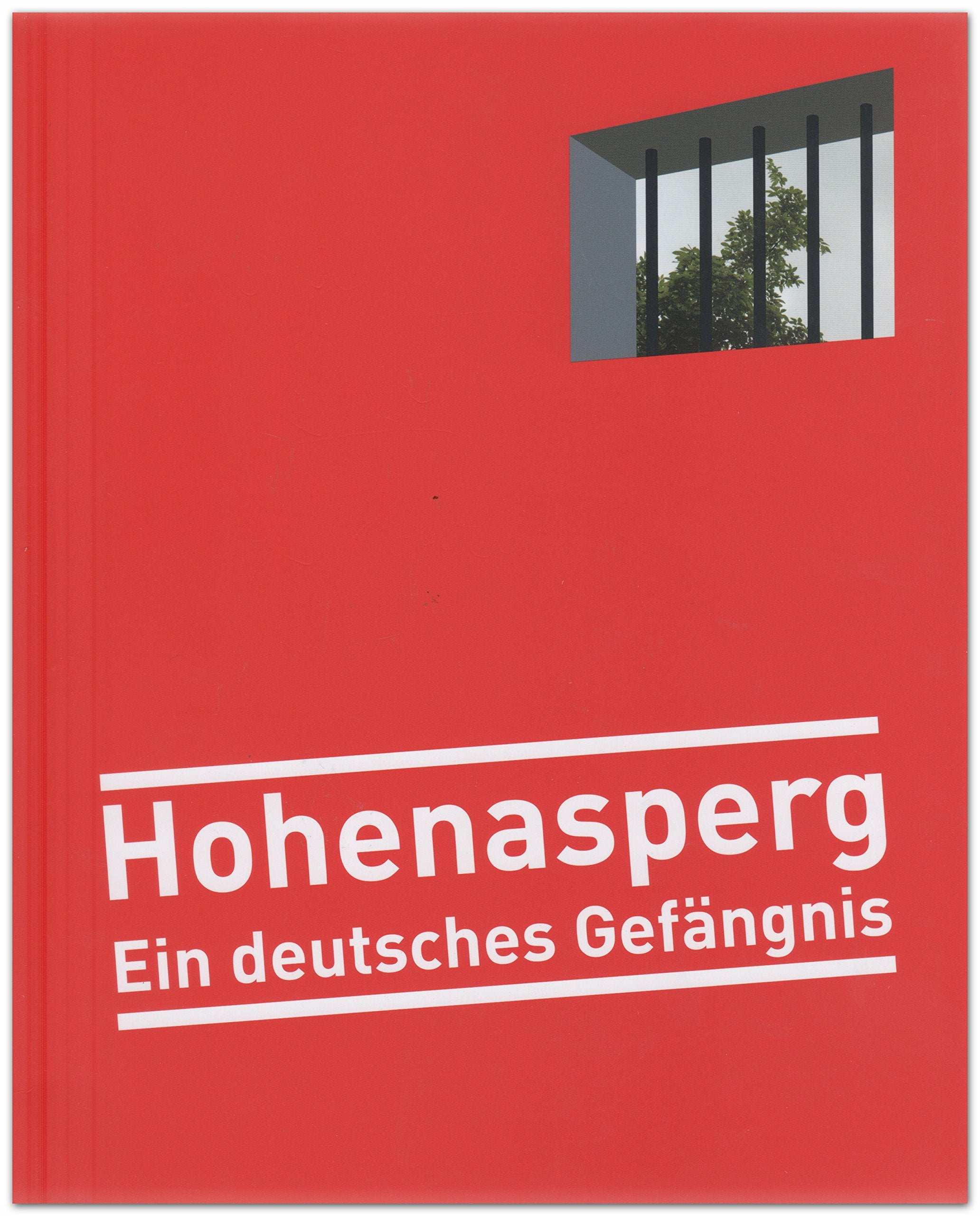 Hohenasperg - Ein deutsches Gefängnis: Zweigmuseum des Hauses der Geschichte Baden-Württemberg im Arsenalbau der Festung Hohenasperg Politics & History