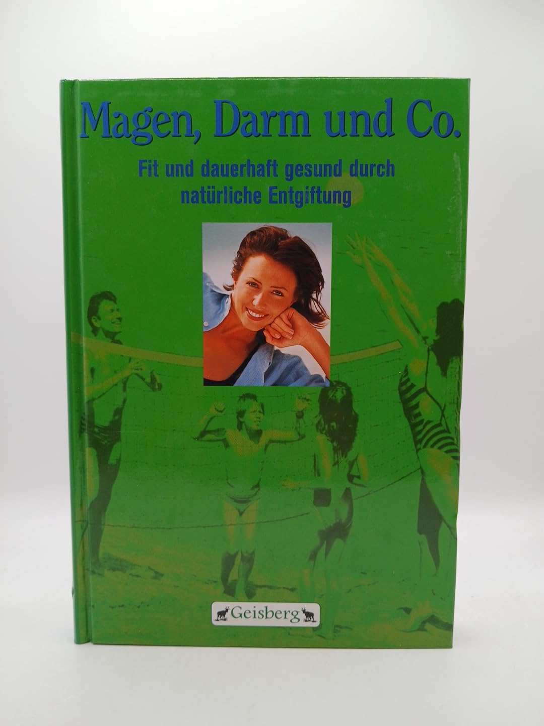 Magen, Darm und Co. Fit und dauerhaft gesund durch natürliche Entgiftung Health, Nutrition & Fitness
