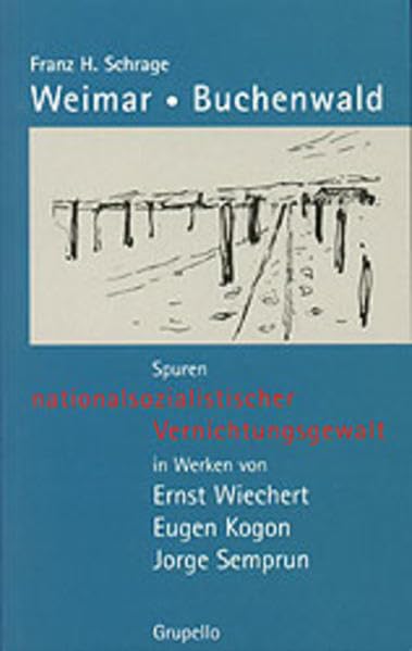 Weimar. Buchenwald: Spuren nationalsozialistischer Vernichtungsgewalt in Werken von Ernst Wichert, Eugen Kogon, Jorge Semprun Contemporary literature