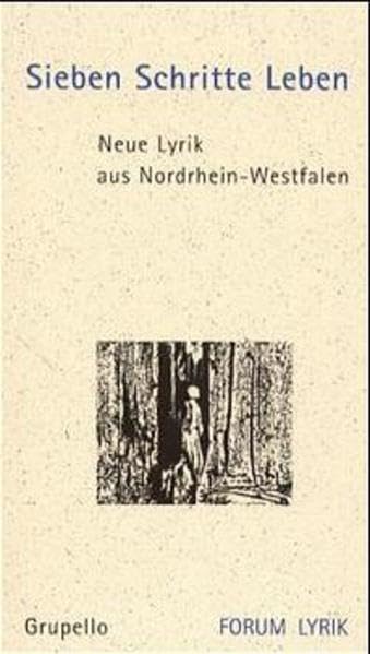 Sieben Schritte Leben: Neue Lyrik aus Nordrhein-Westfalen (Forum Lyrik / Veröffentlichung der Liselotte und Walter Rauner-Stiftung) Contemporary literature Books