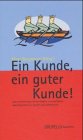 Ein Kunde, ein guter Kunde!: Vom profitsüchtigen Service-Gaukler zum profitablen Marketing-Partner in Handel und Dienstleistung Law